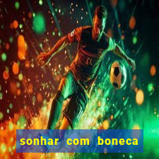 sonhar com boneca jogo do bicho